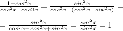 \frac{1-cos^2x}{cos^2x-cos2x}= \frac{sin^2x}{cos^2x-(cos^2x-sin^2x)}= \\ \\ 
= \frac{sin^2x}{cos^2x-cos^2x+sin^2x}= \frac{sin^2x}{sin^2x}=1