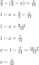 \frac{2}{3} - ( \frac{6}{6} -x) = \frac{1}{12} \\ \\ 
1-x = \frac{2}{3}- \frac{1}{12} \\ \\ 
1-x= \frac{8-1}{12} \\ \\ 
1-x = \frac{7}{12} \\ \\ 
x= 1 - \frac{7}{12} = \frac{12-7}{12} \\ \\ 
x= \frac{5}{12}