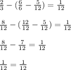 \frac{2}{3} - ( \frac{6}{6} - \frac{5}{12} ) = \frac{1}{12} \\ \\ 
 \frac{8}{12} - ( \frac{12}{12} - \frac{5}{12} )= \frac{1}{12} \\ \\ 
 \frac{8}{12} - \frac{7}{12} = \frac{1}{12} \\ \\ 
 \frac{1}{12} = \frac{1}{12}