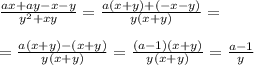 \frac{ax+ay-x-y}{y^2+xy} = \frac{a(x+y)+(-x-y)}{y(x+y)} = \\ \\ 
= \frac{a(x+y) - (x+y)}{y(x+y)} = \frac{(a-1)(x+y)}{y(x+y)} = \frac{a-1}{y}