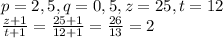 p=2,5, q=0,5, z=25, t=12\\
\frac{z+1}{t+1}=\frac{25+1}{12+1}=\frac{26}{13}=2