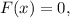 F(x) = 0, 
