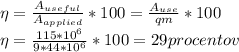 \eta =\frac{A_{useful}}{A_{applied}}*100= \frac{A_{use}}{qm}*100%
\\\eta=\frac{115*10^6}{9*44*10^6}*100=29 procentov