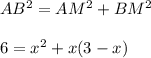 AB^{2}=AM^{2}+BM^{2}\\\\
6=x^{2}+x(3-x)
