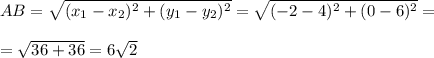 AB= \sqrt{(x_{1}-x_{2})^{2}+(y_{1}-y_{2})^{2}} = \sqrt{(-2-4)^{2}+(0-6)^{2}} =\\\\
= \sqrt{36+36} =6 \sqrt{2}