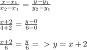 \frac{x-x_{1}}{x_{2}-x_{1}} = \frac{y-y_{1}}{y_{2}-y_{1}} \\\\
 \frac{x+2}{4+2} = \frac{y-0}{6-0} \\\\
 \frac{x+2}{6}= \frac{y}{6} =\ \textgreater \ y=x+2