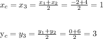 x_{c}=x_{3}= \frac{x_{1}+x_{2}}{2}= \frac{-2+4}{2} =1\\\\

y_{c}=y_{3}= \frac{y_{1}+y_{2}}{2}= \frac{0+6}{2} =3