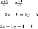 \frac{x+3}{5} = \frac{y-1}{-3} \\\\
-3x-9=5y-5\\\\
3x+5y+4=0