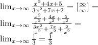 \lim_{x \to \infty} \frac{x^2+4x+5}{3x^2+7x+2} = [\frac{\infty}{\infty}] = \\
 \lim_{x \to \infty} \frac{\frac{x^2}{x^2}+\frac{4x}{x^2}+\frac{5}{x^2}}{\frac{3x^2}{x^2}+\frac{7x}{x^2}+\frac{2}{x^2}} = \\
 \lim_{x \to \infty} \frac{1}{3} = \frac{1}{3}