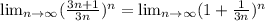 \lim_{n \to \infty} (\frac{3n+1}{3n})^n= \lim_{n \to \infty} (1+\frac{1}{3n})^n