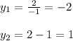 y_1= \frac{2}{-1}=-2\\\\
y_2=2-1=1