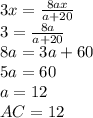 3x=\frac{8ax}{a+20}
\\\
3=\frac{8a}{a+20}
\\\
8a=3a+60
\\\
5a=60
\\\
a=12
\\\
AC=12