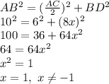 AB^2=( \frac{AC}{2} )^2+BD^2
\\\
10^2=6^2+(8x)^2
\\\
100=36+64x^2
\\
64=64x^2
\\\
x^2=1
\\\
x=1, \ x \neq -1