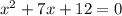 x^{2}+7x+12=0
