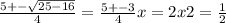 \frac{5+- \sqrt{25-16} }{4} = \frac{5+-3}{4} 
x=2 x2= \frac{1}{2}