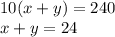 10(x+y) = 240\\
x + y = 24