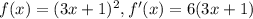 f(x)=(3x+1)^2 , f'(x)=6(3x+1)
