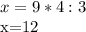 \displaystyle x=9*4:3

x=12