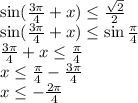 \sin( \frac{3 \pi}{4} +x) \leq \frac{\sqrt2}{2}\\
\sin( \frac{3 \pi}{4} +x) \leq \sin \frac{ \pi }{4} \\
 \frac{3 \pi}{4} +x\leq \frac{ \pi }{4}\\
x\leq \frac{ \pi }{4}-\frac{3 \pi}{4}\\
x\leq-\frac{2 \pi}{4}\\