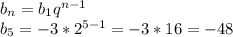b_n=b_1q^{n-1}\\
b_5=-3*2^{5-1} =-3*16=-48