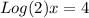 Log(2)x=4
