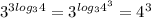 3^{3log_34} = 3^{log_34^3} =4^3 
