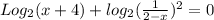 Log_2(x+4)+log_2( \frac{1}{2-x} )^2=0
