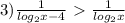 3) \frac{1}{log_2x-4} \ \textgreater \ \frac{1}{log_2x}

