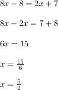 8x-8=2x+7\\\\
8x-2x=7+8\\\\
6x=15\\\\
x= \frac{15}{6} \\\\x=\frac{5}{2}