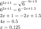 
6^{2x+1}=\sqrt{6}^{-4x+3}\\
6^{2x+1}=6^{-2x+1.5}\\
2x+1=-2x+1.5\\
4x=0.5\\
x=0.125\\
