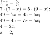 \frac{7-x}{9-x}=\frac57;\\
7\cdot(7-x)=5\cdot(9-x);\\
49-7x=45-5x;\\
49-45=7x-5x;\\
4=2x;\\
x=2;\\
