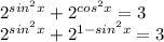 2^{sin^{2}x } + 2^{cos^{2}x }=3

2^{sin ^{2}x } +2 ^{1-sin ^{2}x } =3