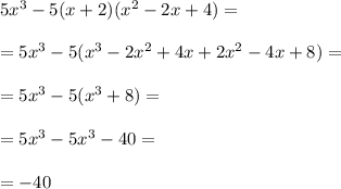 5x^{3}-5(x+2)(x^{2}-2x+4)=\\\\
=5x^{3}-5(x^{3}-2x^{2}+4x+2x^{2}-4x+8)=\\\\
=5x^{3}-5(x^{3}+8)=\\\\
=5x^{3}-5x^{3}-40=\\\\
=-40