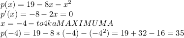 p(x)=19-8x-x^2\\
p'(x)=-8-2x=0\\x=-4 - to4kaMAXIMUMA\\p(-4)=19-8*(-4)-(-4^2)=19+32-16=35