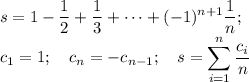 \displaystyle s=1- \frac{1}{2}+ \frac{1}{3}+\cdots +(-1)^{n+1} \frac{1}{n}; \\ c_1=1;\quad c_n=-c_{n-1}; \quad s=\sum_{i=1}^n\frac{c_i}{n}

