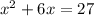 x^{2} +6x=27
