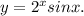 y= 2^{x}sinx.
