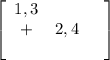 \left[\begin{array}{ccc}1,3&\\+&2,4\\&&\end{array}\right] 

