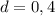 d=0,4