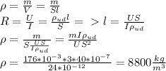 \rho=\frac{m}{V}=\frac{m}{Sl}\\
R=\frac{U}{I}=\frac{\rho_{ud}l}{S}=\ \textgreater \ l=\frac{US}{I\rho_{ud}}\\
\rho=\frac{m}{S\frac{US}{I\rho_{ud}}}=\frac{mI\rho_{ud}}{US^2}\\
\rho=\frac{176*10^{-3}*3*40*10^{-7}}{24*10^{-12}}=8800 \frac{kg}{m^3}