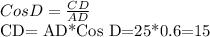 Cos D= \frac{CD}{AD}

CD= AD*Cos D=25*0.6=15

