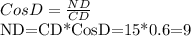 CosD= \frac{ND}{CD}

ND=CD*CosD=15*0.6=9
