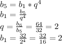 b_{5} = b_{1} * q^4 \\
b_{1} = \frac{b_5}{q^4} \\
q = \frac{b_6}{b_5} = \frac{64}{32} = 2 \\
b_1 = \frac{32}{2^4} = \frac{32}{16} = 2
