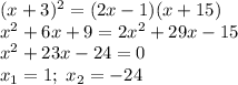 (x+3)^2=(2x-1)(x+15)\\
x^2+6x+9=2x^2+29x-15\\
x^2+23x-24=0\\
x_1=1;\; x_2=-24