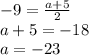 -9= \frac{a+5}{2} 
\\\
a+5=-18
\\\
a=-23