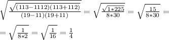 \sqrt{ \frac{ \sqrt{(113-1112)(113+112)} }{(19-11)(19+11)} }= \sqrt{ \frac{ \sqrt{1*225} }{8*30} }= \sqrt{ \frac{15}{8*30} }= \\ \\ 
= \sqrt{ \frac{1}{8*2} }= \sqrt{ \frac{1}{16} }= \frac{1}{4}