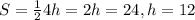 S= \frac{1}{2}4h=2h=24, h=12