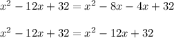x^2-12x+32=x^2-8x-4x+32\\\\
x^2-12x+32=x^2-12x+32