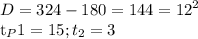 \displaystyle D=324-180=144=12^2

t_P1=15; t_2=3