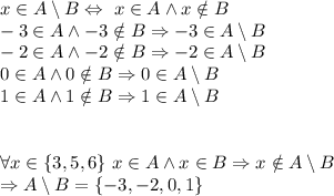 x\in A\setminus B\Leftrightarrow\ x\in A\wedge x\notin B\\
-3\in A\wedge -3\notin B\Rightarrow -3\in A\setminus B\\
-2\in A \wedge -2\notin B\Rightarrow -2\in A\setminus B\\
0\in A \wedge 0\notin B\Rightarrow 0\in A\setminus B\\
1\in A \wedge 1\notin B\Rightarrow 1\in A\setminus B\\\\
\\
\forall x\in \{3,5,6\}\ x\in A \wedge x\in B \Rightarrow x\notin A \setminus B\\
\Rightarrow A\setminus B=\{-3,-2,0,1\}